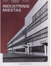 Kaunas Stanislovo Lukošiaus žvilgsniu: industrinis miestas - Humanitas