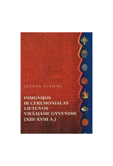 nsignijos ir ceremonialas Lietuvos viešajame gyvenime (XIII–XVIII a.) - Humanitas