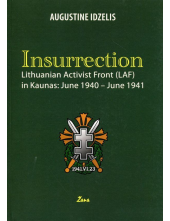 Insurresction. Lithuanian Activist Front (LAF) in Kaunas: June 1940 - June 1941 - Humanitas