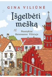 Išgelbėti mešką : nuotykiai Renesanso Vilniuje - Humanitas