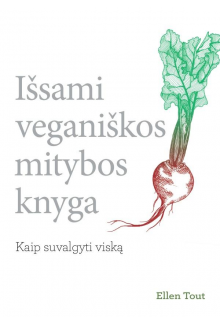 Išsami veganiškos mitybos knyga. Kaip suvalgyti viską Humanitas