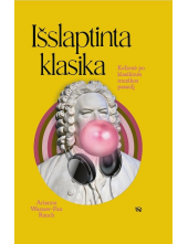 Išslaptinta klasika. Neįpareigojanti ekskursija po klasikinės muzikos pasaulį - Humanitas