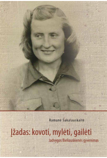 Įžadas: kovoti, mylėti, gailėti. Jadvygos Bieliauskienės gyvenimas - Humanitas