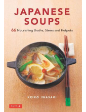 Japanese Soups : 66 Nourishing Broths, Stews and Hotpots - Humanitas
