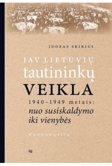 JAV lietuvių tautininkų veikla 1940–1949 metais: nuo susiskaldymo iki vienybės - Humanitas