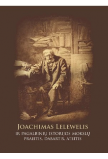 Joachimas Lelewelis ir pagalbinių istorijos mokslų praeitis - Humanitas
