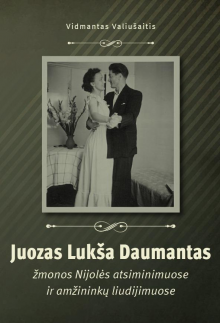 Juozas Lukša Daumantas žmonos Nijolės atsiminimuose ir amžininkų liudijimuose - Humanitas
