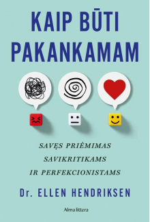 Kaip būti pakankamam. Savęs priėmimas savikritikams ir perfekcionistams - Humanitas