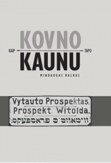 Kaip Kovno tapo Kaunu: miesto lituanizavimas 1918 - 1940 m. - Humanitas