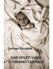 Kaip mylėti vaiką. Gyvenimo taisyklės - Humanitas