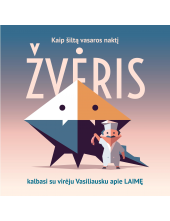 Kaip šiltą vasaros naktį Žvėris kalbasi su virėju Vasilausku apie laimę - Humanitas
