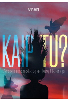 Kaip tu? Anos dienoraštis apie karą Ukrainoje - Humanitas