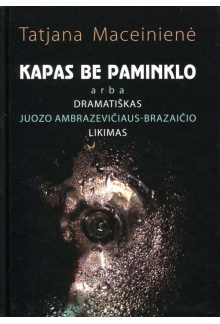 Kapas be paminklo arba dramatiškas Juozo Ambrazevičiaus-Braz - Humanitas