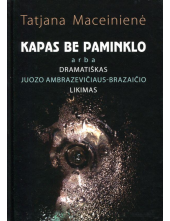 Kapas be paminklo arba dramatiškas Juozo Ambrazevičiaus-Braz - Humanitas