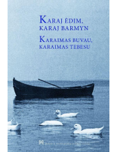 Karaj ėdim, karaj barmyn = Karaimas buvau, karaimas tebesu - Humanitas