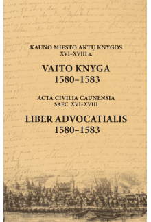 Kauno miesto aktų knygos XVI–XVIII a. Vaito knyga 1580-1583 - Humanitas