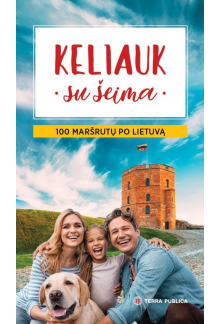 Keliauk su šeima. 100 maršrutų po Lietuvą - Humanitas