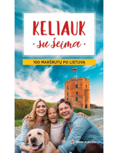 Keliauk su šeima. 100 maršrutų po Lietuvą - Humanitas