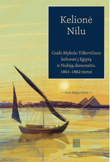 Kelionė Nilu. Grafo Mykolo Tiškevičiaus kelionės į Egiptą ir Nubiją: dienoraštis, 1861–1862 m. - Humanitas