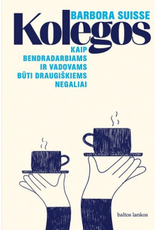 Kolegos. Kaip bendradarbiams ir vadovams būti draugiškiems negaliai - Humanitas