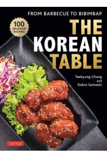 The Korean Table : From Barbec ue to Bibimbap 110 Recipes - Humanitas