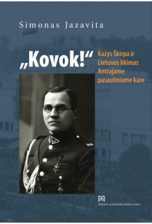 Kovok! Kazys Škirpa ir Lietuvos likimas Antrajame pasauliniame kare - Humanitas