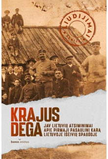Krajus dega: JAV lietuvių atsiminimai apie Pirmąjį pasaulinį karą Lietuvoje išeivių spaudoje (1 dalis) - Humanitas