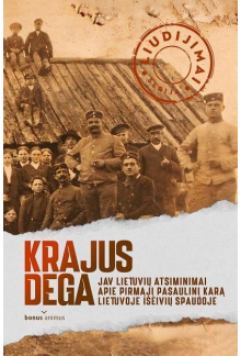 Krajus dega: JAV lietuvių atsi minimai apie Pirmąjį Pasaulinį - Humanitas