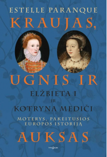 Kraujas, ugnis ir auksas: Elžbieta I ir Kotryna Mediči - Humanitas