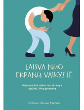 Laisva nuo ekranų vaikystė. Kaip atjunkyti vaikus nuo ekranų ir grąžinti į tikrą gyvenimą - Humanitas