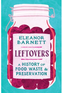 Leftovers : A History of Food Waste and Preservation - Humanitas
