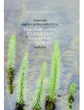 Lietuviški augalų ir grybų vardai XIX a. Jurgio Ambraziejaus Pabrėžos ir Lauryno Roko Ivinskio vardynai - Humanitas