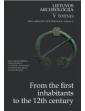 Lietuvos archeologija, 5 tomas. From the first inhabitants to the 12th century - Humanitas