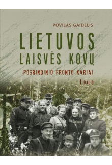 Lietuvos laisvės kovų pogrindinio fronto kariai. I dalis - Humanitas