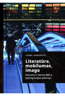 Literatūra, mobilumas, imago. Lietuvių ir latvių XXI a. (e)migracijos patirtys - Humanitas