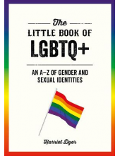 The Little Book of LGBTQ+: AnA-Z of Gender and Sexual Ident - Humanitas