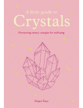 A Little Guide to Crystals: Ha rnessing Natural Energies for - Humanitas