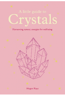 A Little Guide to Crystals: Ha rnessing Natural Energies for - Humanitas