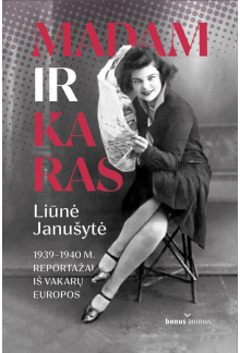 Liūnė Janušytė. Madam ir karas.1939-1940 m. reportažai iš Vakarų Europos - Humanitas