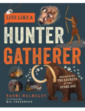 Live Like a Hunter Gatherer: Discovering the Secrets of the Stone Age - Humanitas