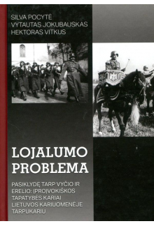 Lojalumo problema. Pasiklydę tarp vyčio ir erelio:(pro)vokiškos tapatybės kariai Lietuvos kariuomenėje tarpukariu - Humanitas