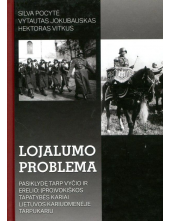 Lojalumo problema. Pasiklydę tarp vyčio ir erelio:(pro)vokiškos tapatybės kariai Lietuvos kariuomenėje tarpukariu - Humanitas