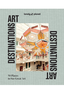 Lonely Planet Art Destinations: 70 Places to See Great Art | From Epic Street Murals to Masterpieces | Explore the Artistic Heritage of Cities & Regions - Humanitas