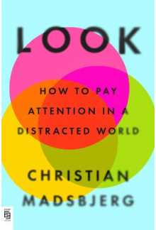 Look: How to Pay Attention in a Distracted World - Humanitas