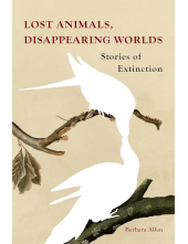 Lost Animals, Disappearing Worlds: Stories of Extinction - Humanitas