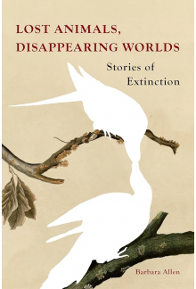 Lost Animals, Disappearing Worlds: Stories of Extinction - Humanitas
