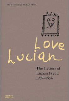 Love Lucian: The Letters of Lucian Freud 1939-1954 - Humanitas