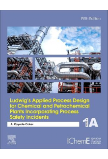 Ludwig's Applied Process Design for Chemical and Petrochemical Plants Incorporating Process Safety Incidents - Humanitas