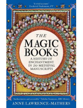 The Magic Books: A History of Enchantment in 20 Medieval Manuscripts - Humanitas