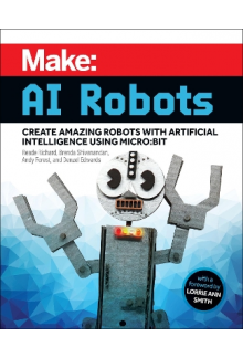 Make: AI Robots (Create Amazing  Robots with Artificial Int) - Humanitas